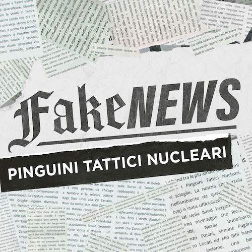 Pinguini Tattici Nucleari — Fake News